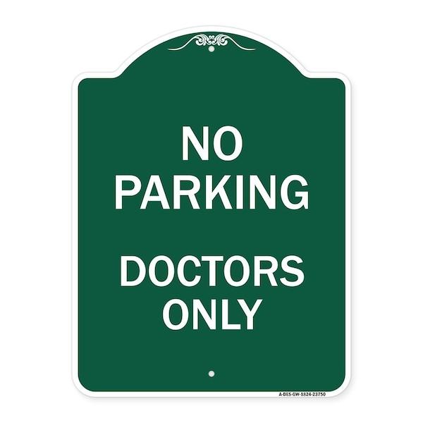 Designer Series Sign No Parking Doctors Only, Green & White Aluminum Sign, 18" x 24", GW-1824-23750